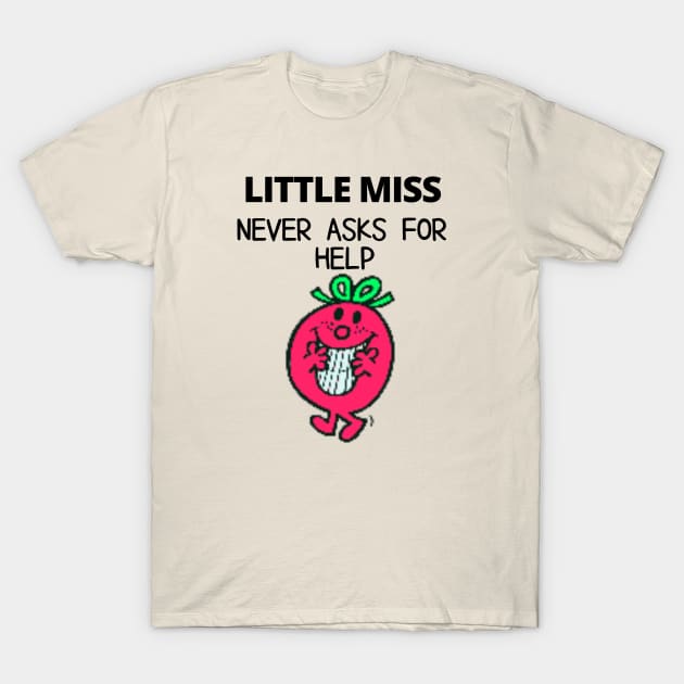 Little Miss Never Asks for Help T-Shirt by TorrezvilleTees